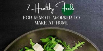 7 Healthy Foods For Remote Workers To Make At Home